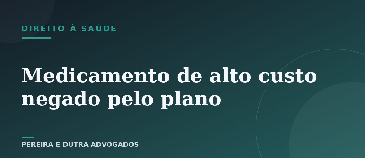 Plano negou medicamento de alto custo? Entenda seus direitos